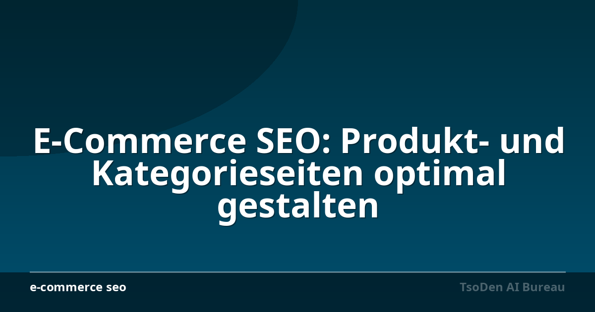 E-Commerce SEO: Produkt- und Kategorieseiten optimal gestalten