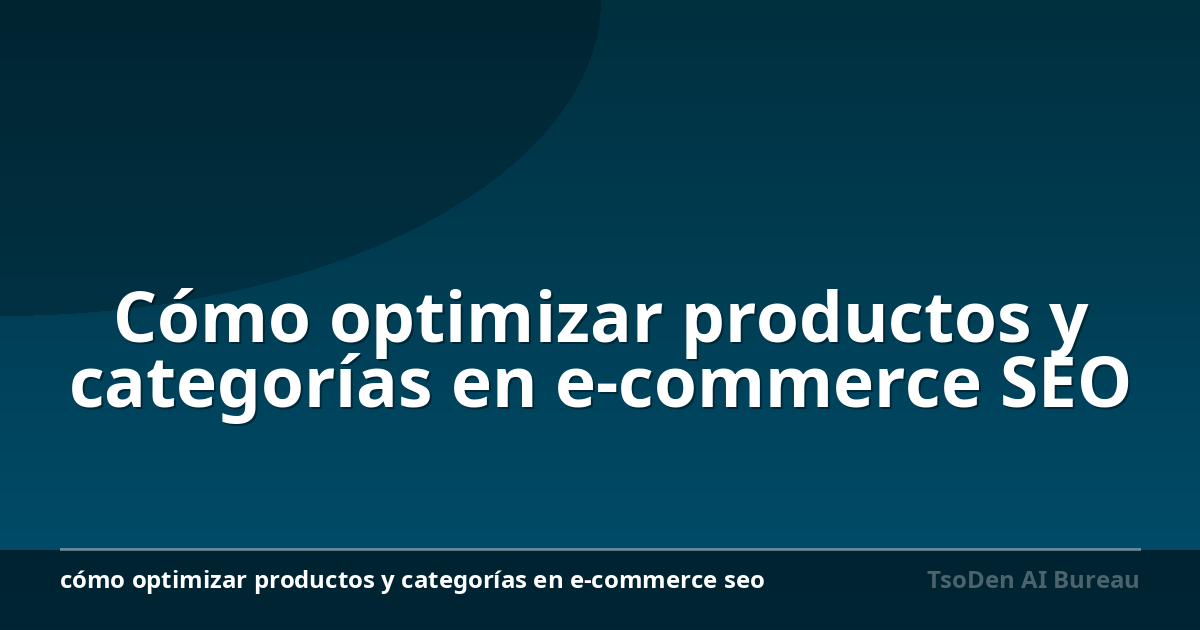 Cómo optimizar productos y categorías en e-commerce SEO