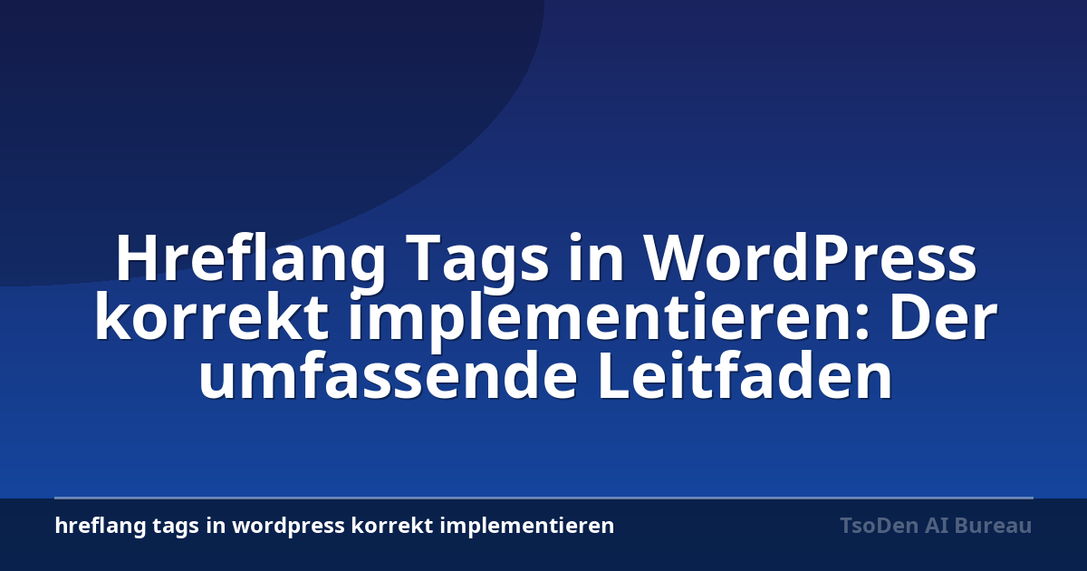 Hreflang Tags in WordPress korrekt implementieren: Der umfassende Leitfaden