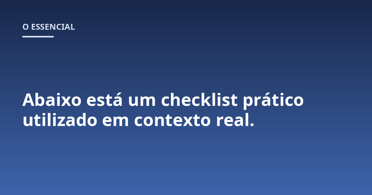 Abaixo está um checklist prático utilizado em contexto real.