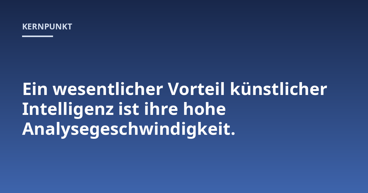 Ein wesentlicher Vorteil künstlicher Intelligenz ist ihre hohe Analysegeschwindigkeit.