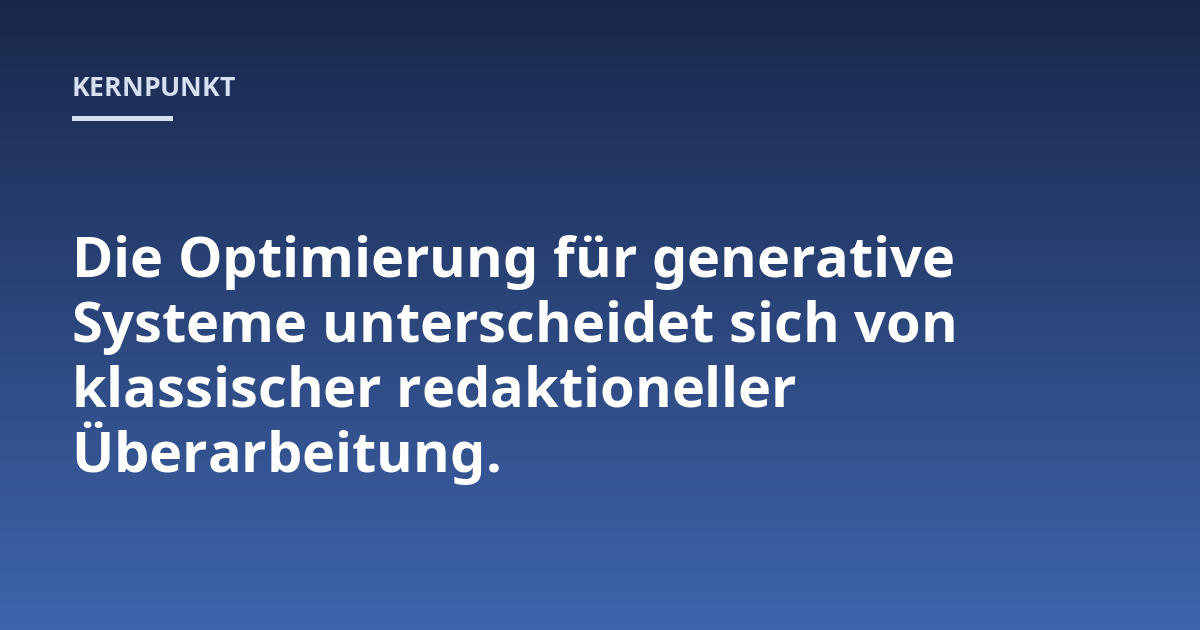 Die Optimierung für generative Systeme unterscheidet sich von klassischer redaktioneller Überarbeitung.