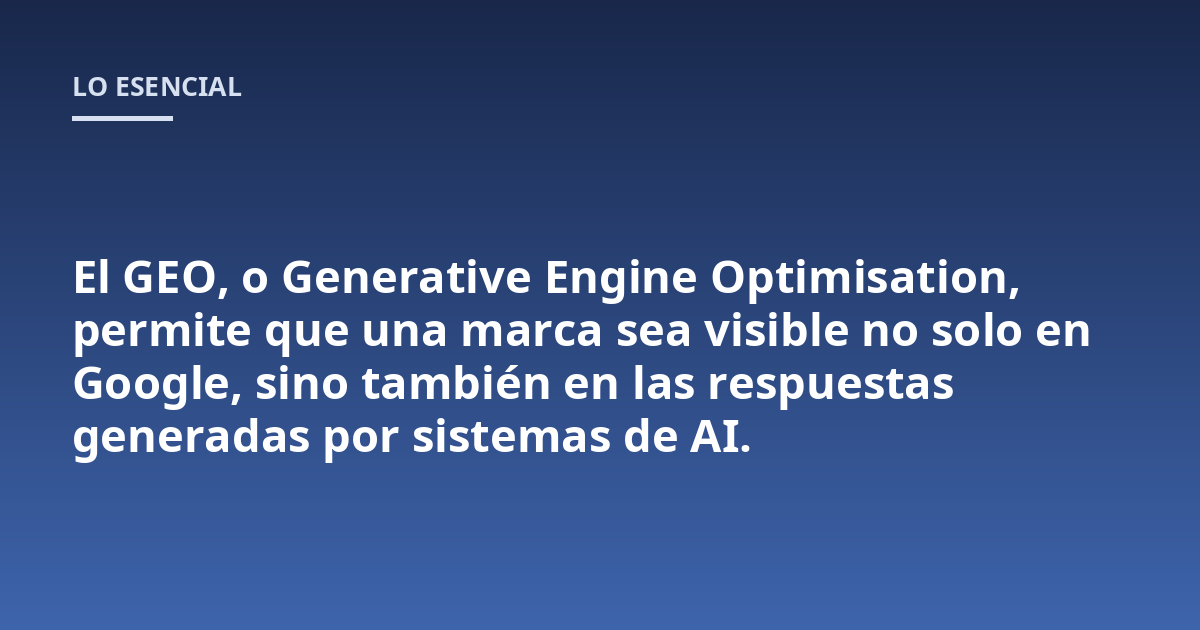 El GEO, o Generative Engine Optimisation, permite que una marca sea visible no solo en Google, sino también en las respuestas generadas por sistemas de AI.