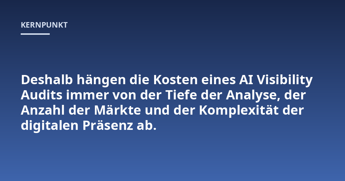 Deshalb hängen die Kosten eines AI Visibility Audits immer von der Tiefe der Analyse, der Anzahl der Märkte und der Komplexität der digitalen Präsenz ab.