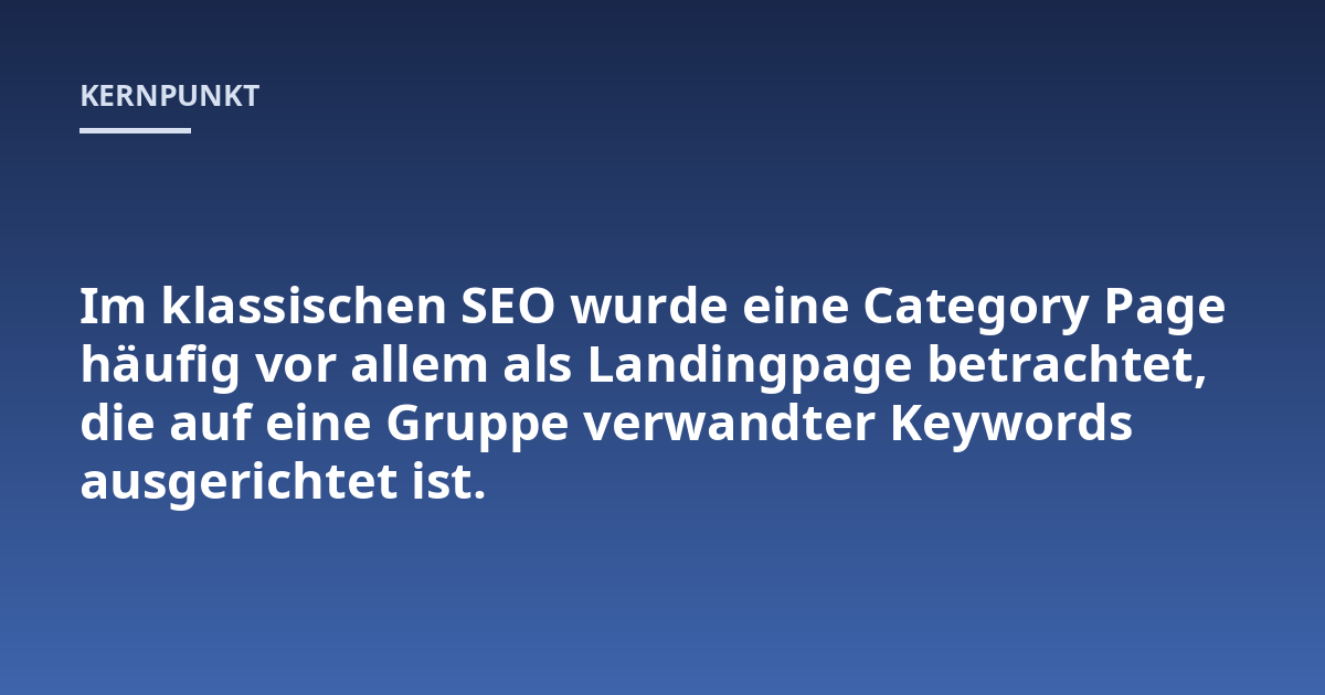 Im klassischen SEO wurde eine Category Page häufig vor allem als Landingpage betrachtet, die auf eine Gruppe verwandter Keywords ausgerichtet ist.