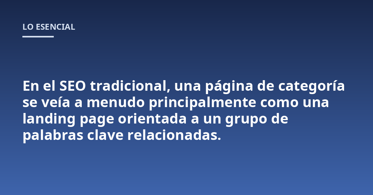 En el SEO tradicional, una página de categoría se veía a menudo principalmente como una landing page orientada a un grupo de palabras clave relacionadas.