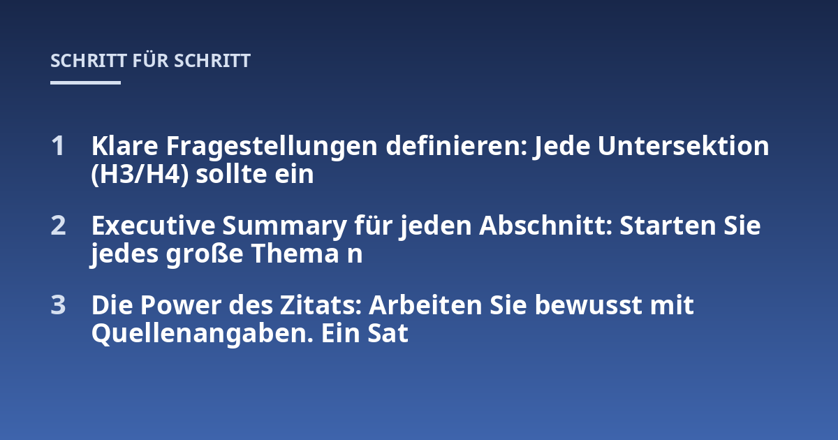 Klare Fragestellungen definieren: Jede Untersektion (H3/H4) sollte ein; Executive Summary für jeden Abschnitt: Starten Sie jedes große Thema n; Die Power des Zitats: Arbeiten Sie bewusst mit Quellenangaben. Ein Sat