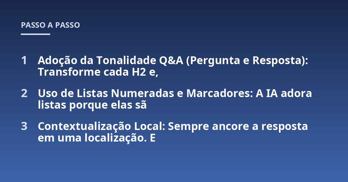 Adoção da Tonalidade Q&A (Pergunta e Resposta): Transforme cada H2 e, ; Uso de Listas Numeradas e Marcadores: A IA adora listas porque elas sã; Contextualização Local: Sempre ancore a resposta em uma localização. E