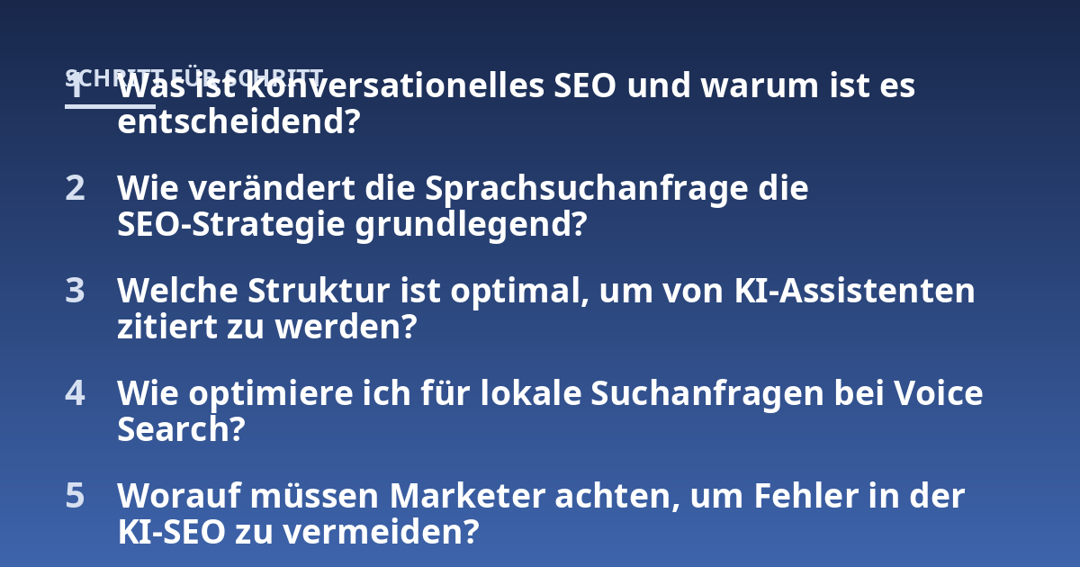 Was ist konversationelles SEO und warum ist es entscheidend?; Wie verändert die Sprachsuchanfrage die SEO-Strategie grundlegend?; Welche Struktur ist optimal, um von KI-Assistenten zitiert zu werden?; Wie optimiere ich f
