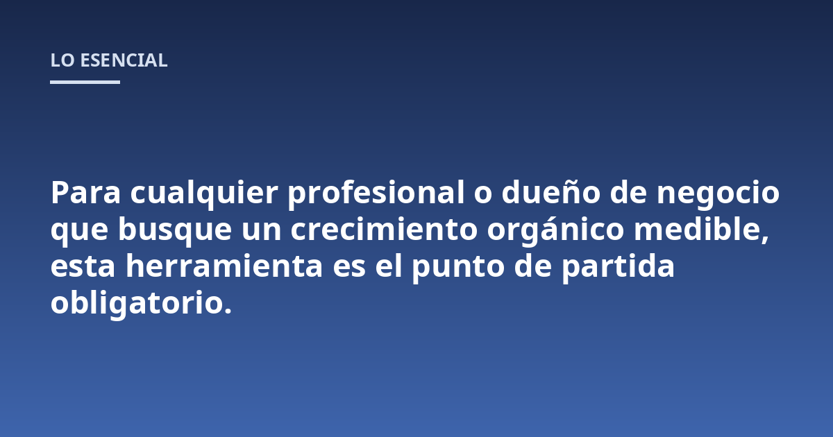 Para cualquier profesional o dueño de negocio que busque un crecimiento orgánico medible, esta herramienta es el punto de partida obligatorio.