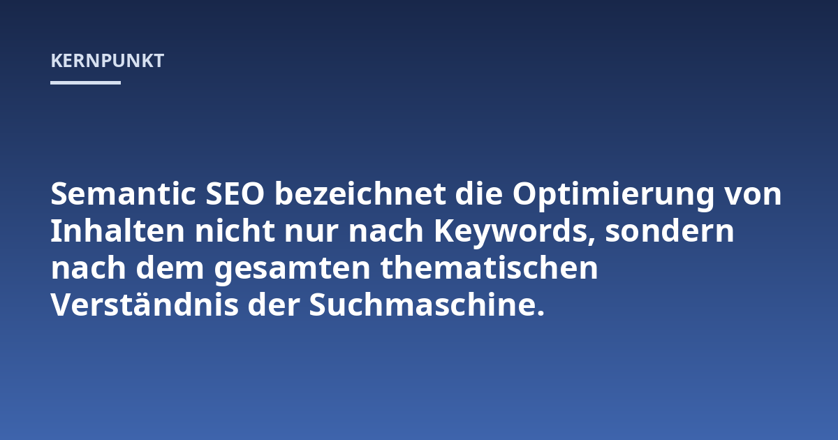 Semantic SEO bezeichnet die Optimierung von Inhalten nicht nur nach Keywords, sondern nach dem gesamten thematischen Verständnis der Suchmaschine.
