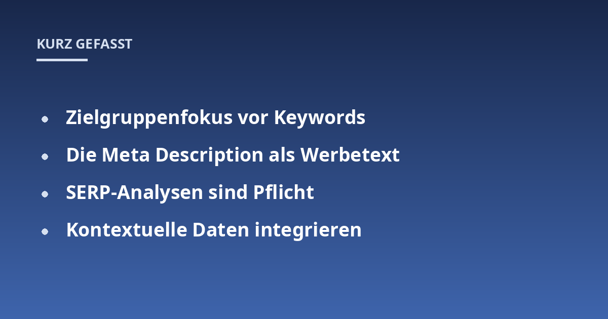 Zielgruppenfokus vor Keywords; Die Meta Description als Werbetext; SERP-Analysen sind Pflicht; Kontextuelle Daten integrieren