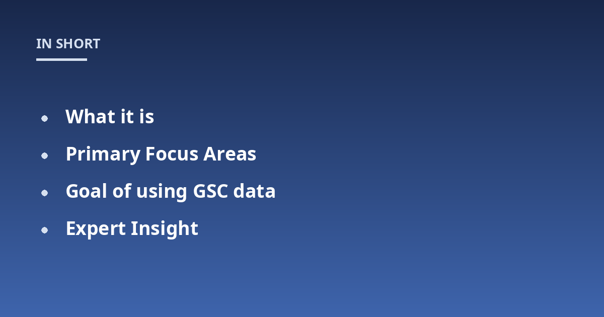 What it is; Primary Focus Areas; Goal of using GSC data; Expert Insight