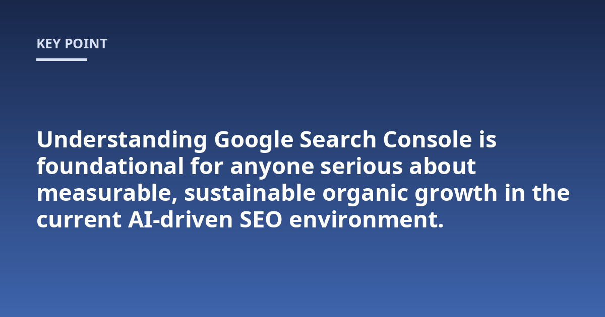 Understanding Google Search Console is foundational for anyone serious about measurable, sustainable organic growth in the current AI-driven SEO environment.