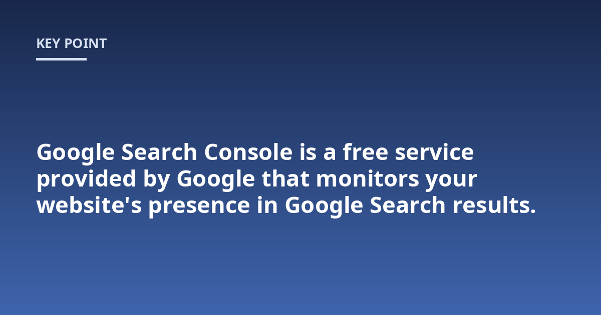 Google Search Console is a free service provided by Google that monitors your website's presence in Google Search results.