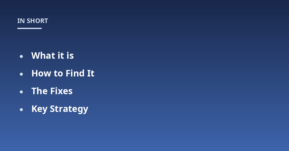 What it is; How to Find It; The Fixes; Key Strategy