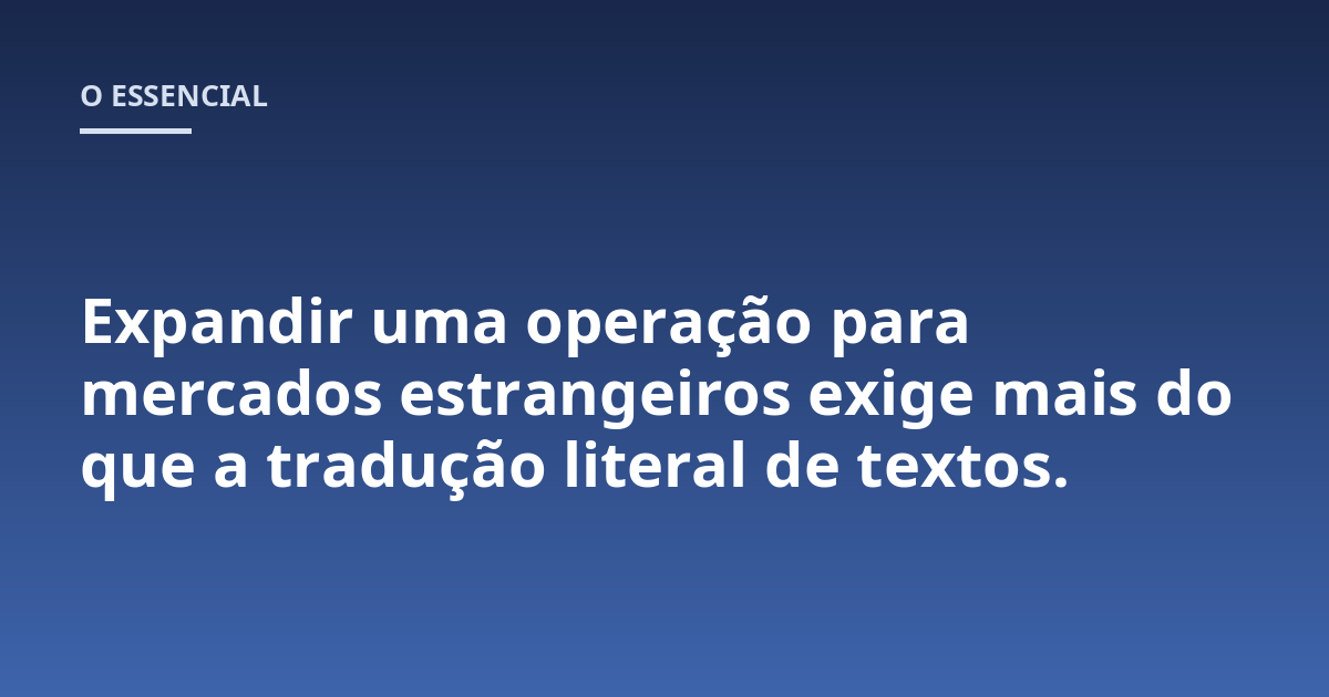 Expandir uma operação para mercados estrangeiros exige mais do que a tradução literal de textos.