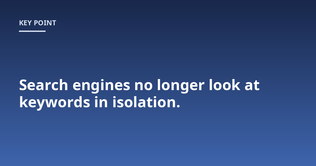 Search engines no longer look at keywords in isolation.