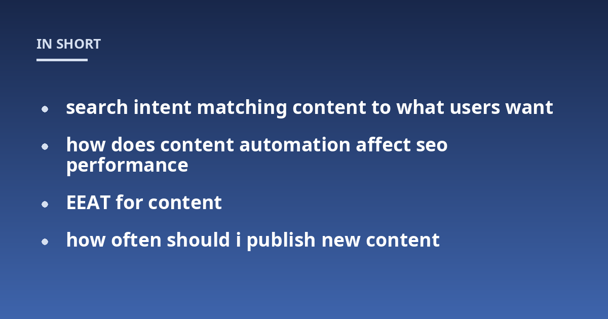 search intent matching content to what users want; how does content automation affect seo performance; EEAT for content; how often should i publish new content