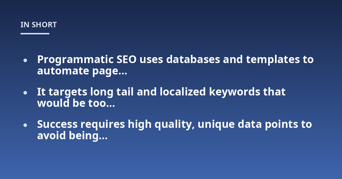 Programmatic SEO uses databases and templates to automate page...; It targets long tail and localized keywords that would be too...; Success requires high quality, unique data points to avoid being...