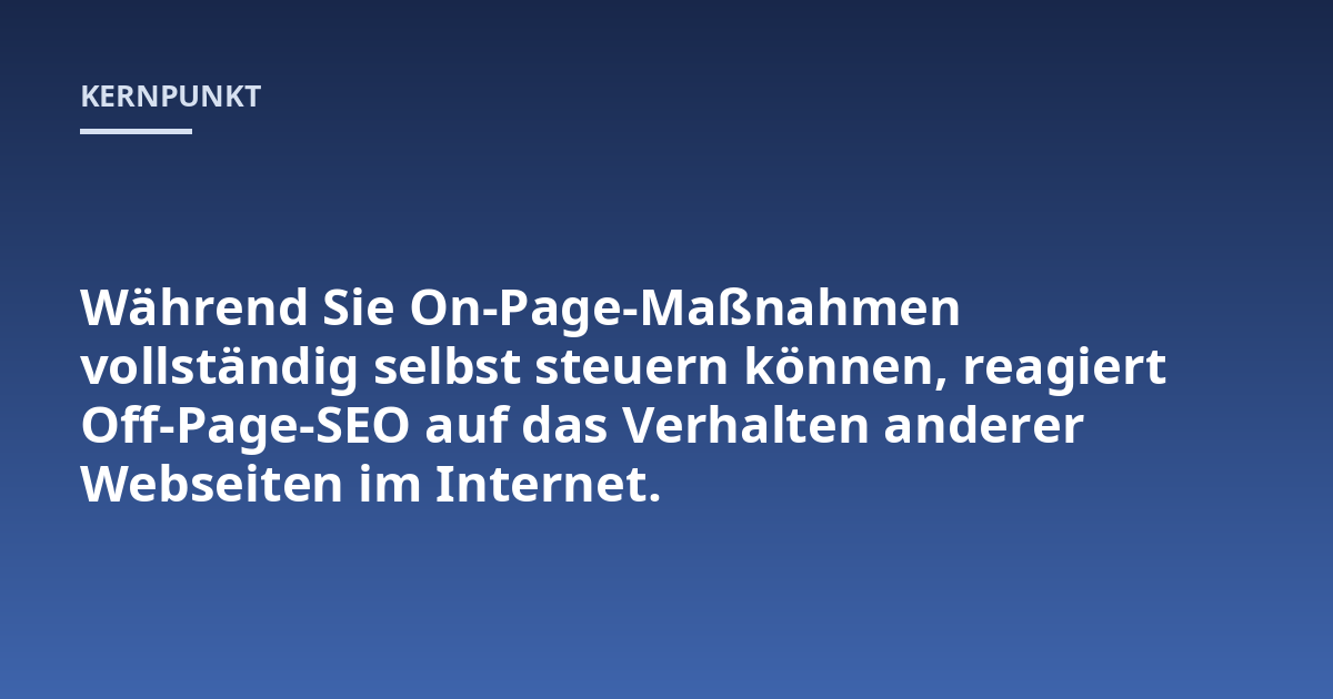 Während Sie On-Page-Maßnahmen vollständig selbst steuern können, reagiert Off-Page-SEO auf das Verhalten anderer Webseiten im Internet.