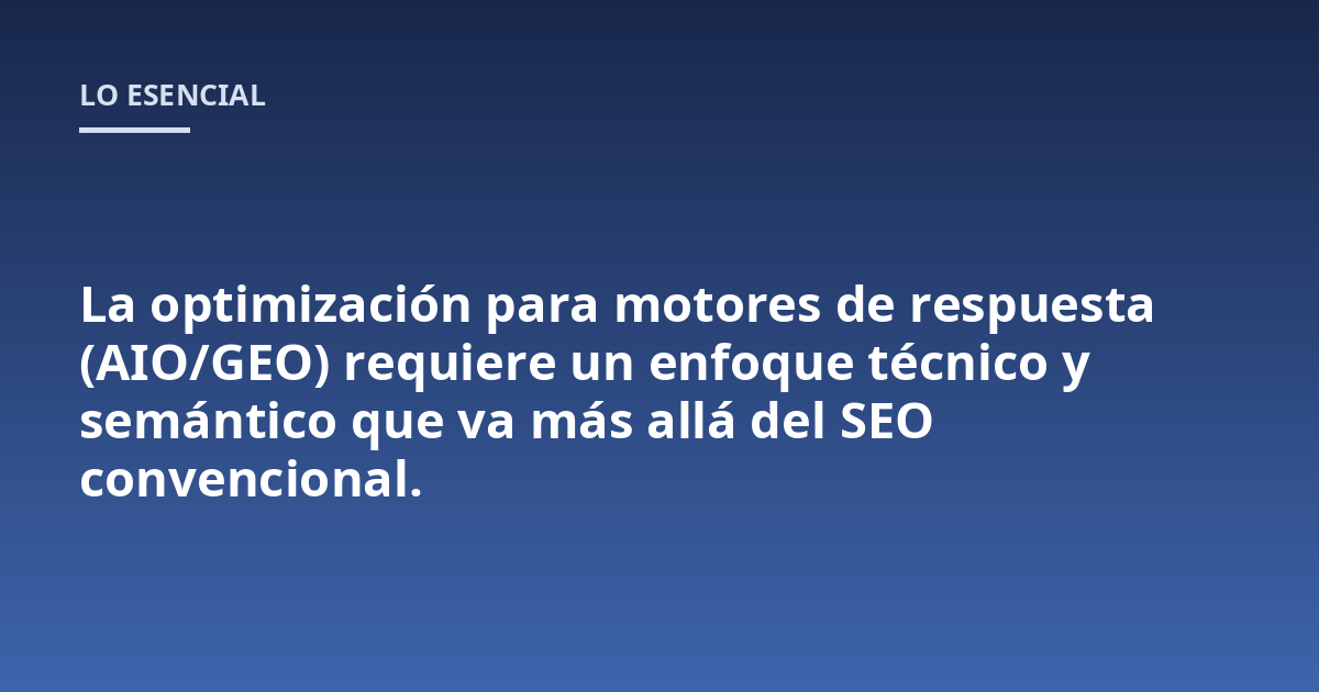 La optimización para motores de respuesta (AIO/GEO) requiere un enfoque técnico y semántico que va más allá del SEO convencional.