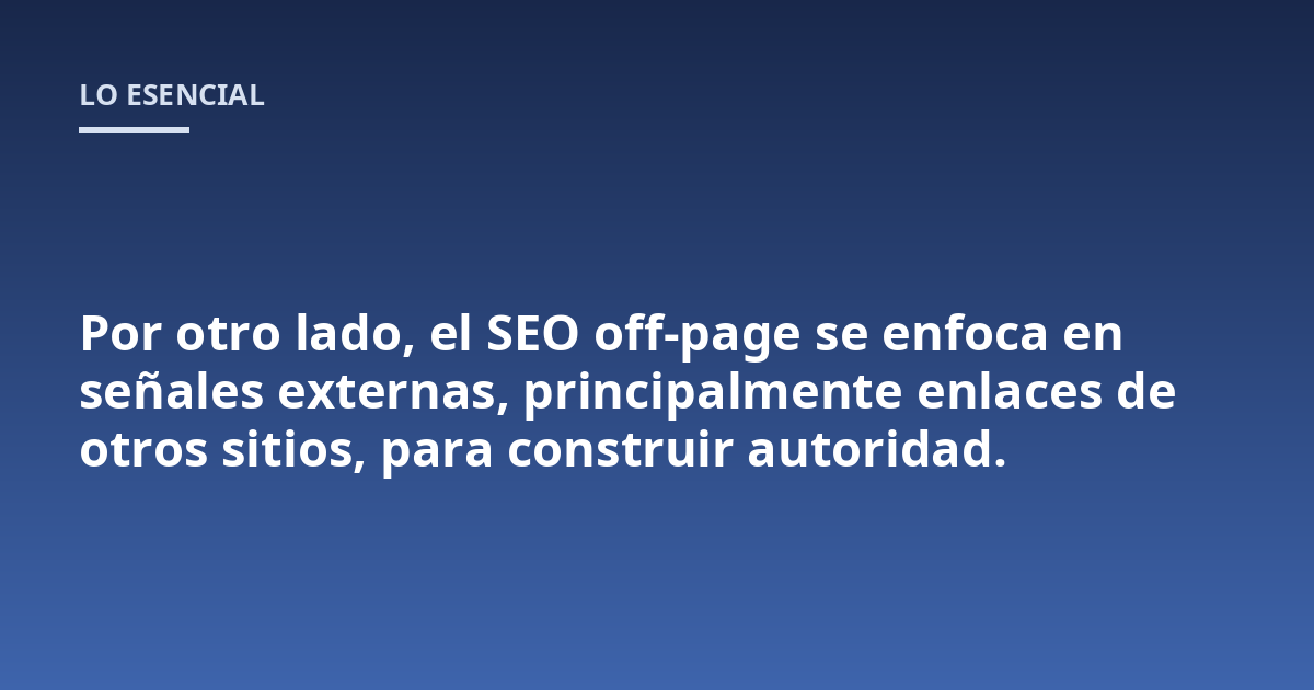 Por otro lado, el SEO off-page se enfoca en señales externas, principalmente enlaces de otros sitios, para construir autoridad.