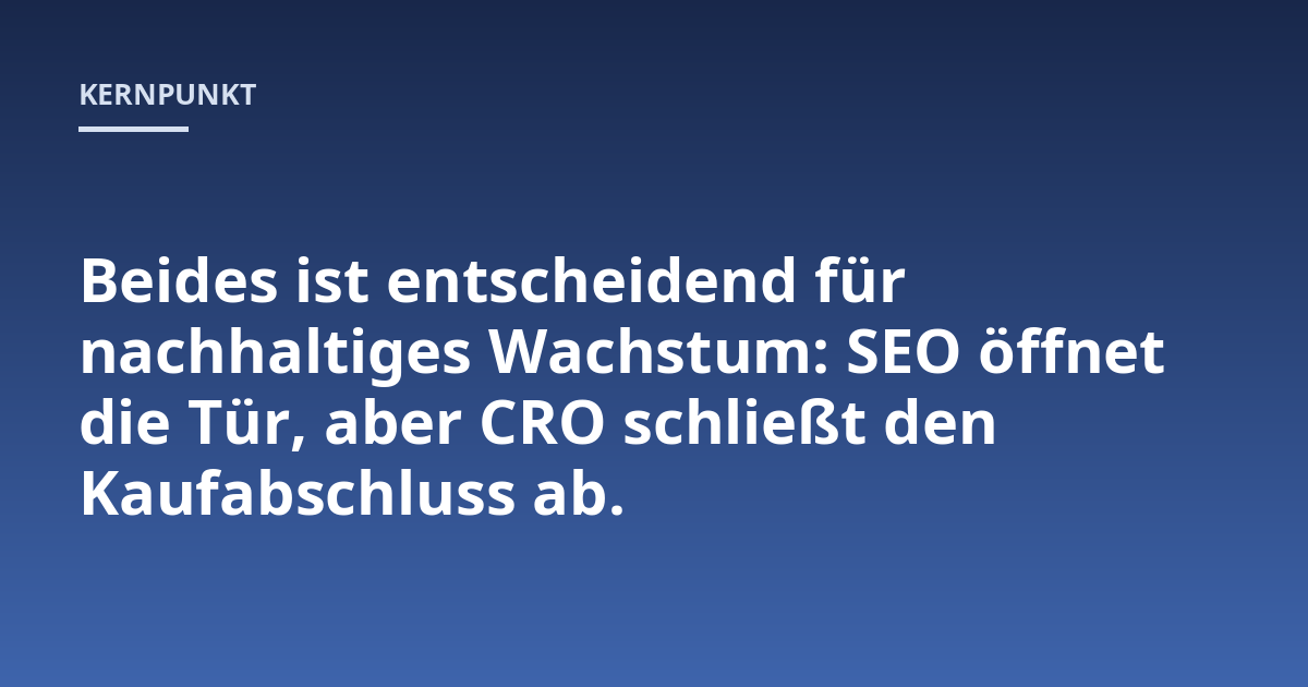 Beides ist entscheidend für nachhaltiges Wachstum: SEO öffnet die Tür, aber CRO schließt den Kaufabschluss ab.
