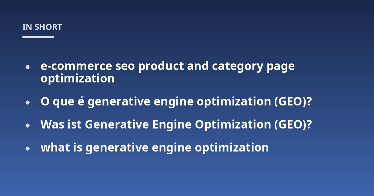e-commerce seo product and category page optimization; O que é generative engine optimization (GEO)?; Was ist Generative Engine Optimization (GEO)?; what is generative engine optimization