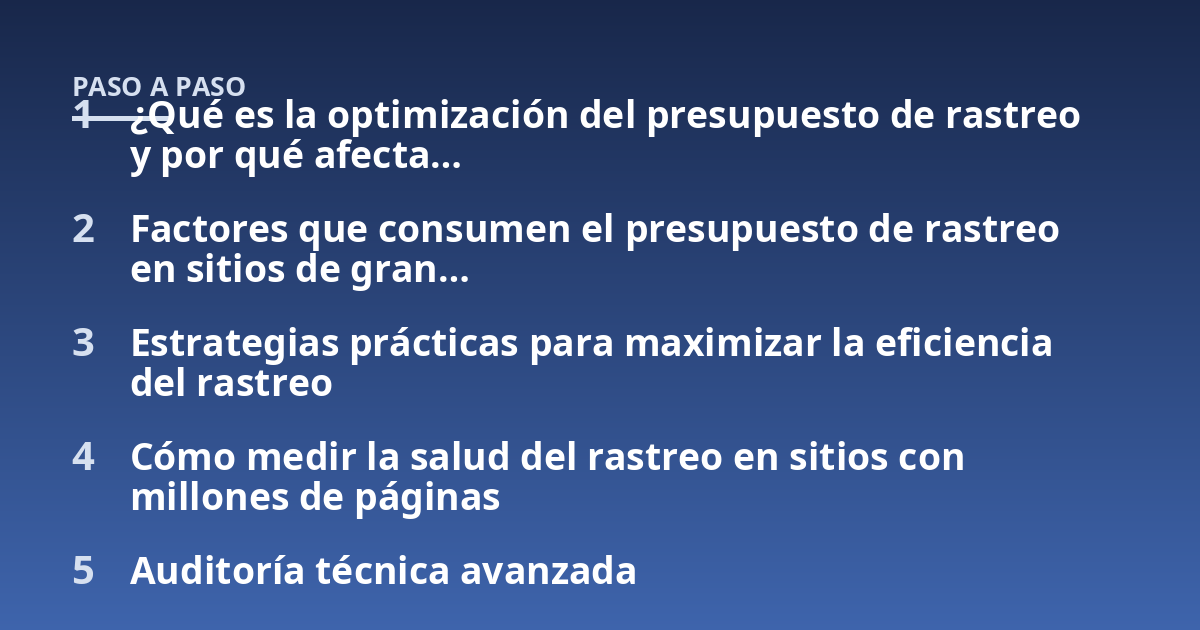 ¿Qué es la optimización del presupuesto de rastreo y por qué afecta...; Factores que consumen el presupuesto de rastreo en sitios de gran...; Estrategias prácticas para maximizar la eficiencia del rastreo; Cómo medir la salu