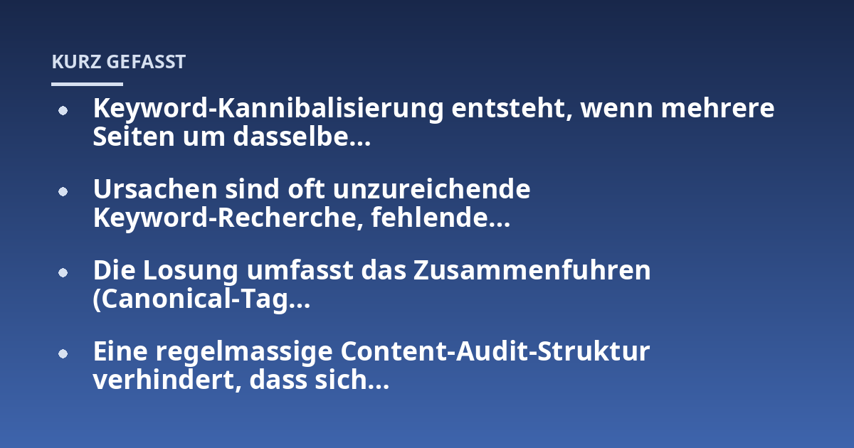 Keyword-Kannibalisierung entsteht, wenn mehrere Seiten um dasselbe...; Ursachen sind oft unzureichende Keyword-Recherche, fehlende...; Die Losung umfasst das Zusammenfuhren (Canonical-Tag...; Eine regelmassige Content-Audit-St