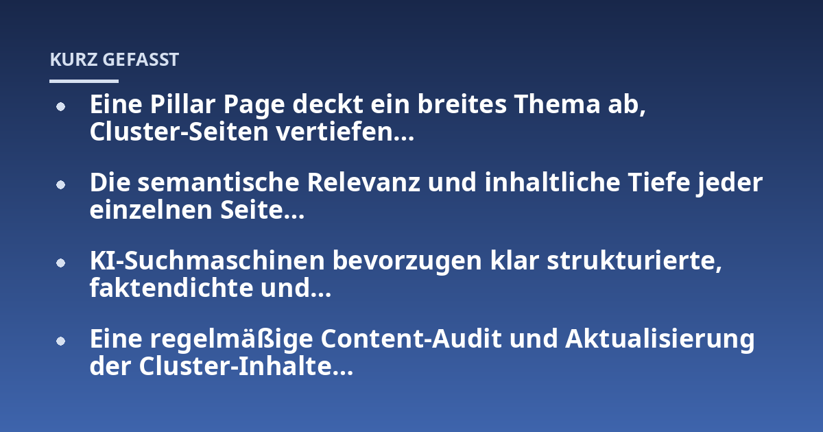 Eine Pillar Page deckt ein breites Thema ab, Cluster-Seiten vertiefen...; Die semantische Relevanz und inhaltliche Tiefe jeder einzelnen Seite...; KI-Suchmaschinen bevorzugen klar strukturierte, faktendichte und...; Eine regel