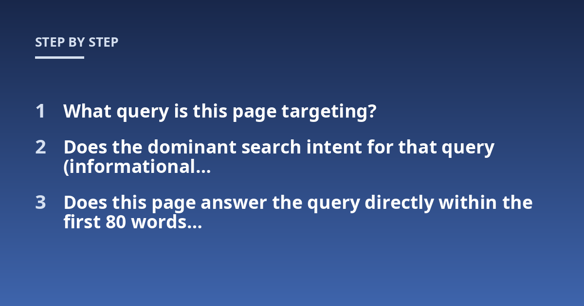 What query is this page targeting?; Does the dominant search intent for that query (informational...; Does this page answer the query directly within the first 80 words...