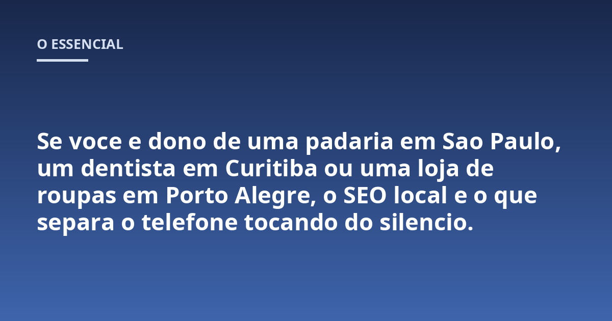 Se voce e dono de uma padaria em Sao Paulo, um dentista em Curitiba ou uma loja de roupas em Porto Alegre, o SEO local e o que separa o telefone tocando do silencio.