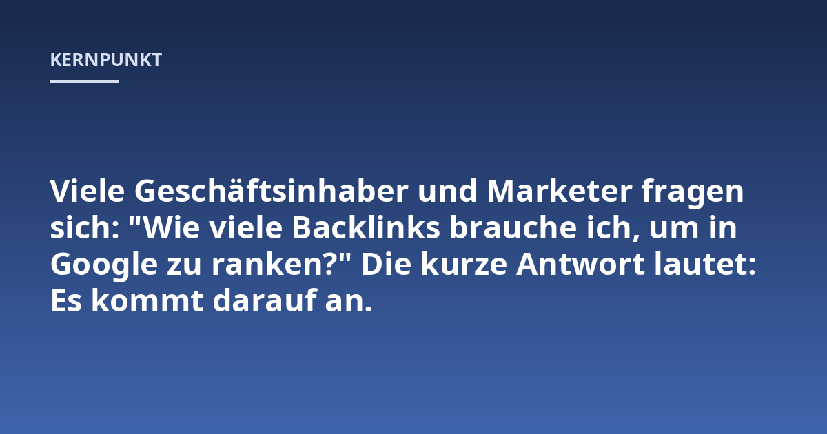 Viele Geschäftsinhaber und Marketer fragen sich: "Wie viele Backlinks brauche ich, um in Google zu ranken?" Die kurze Antwort lautet: Es kommt darauf an.