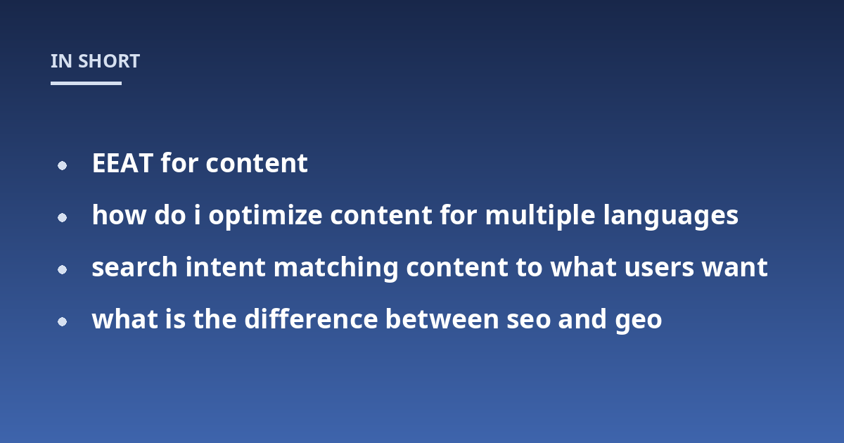 EEAT for content; how do i optimize content for multiple languages; search intent matching content to what users want; what is the difference between seo and geo