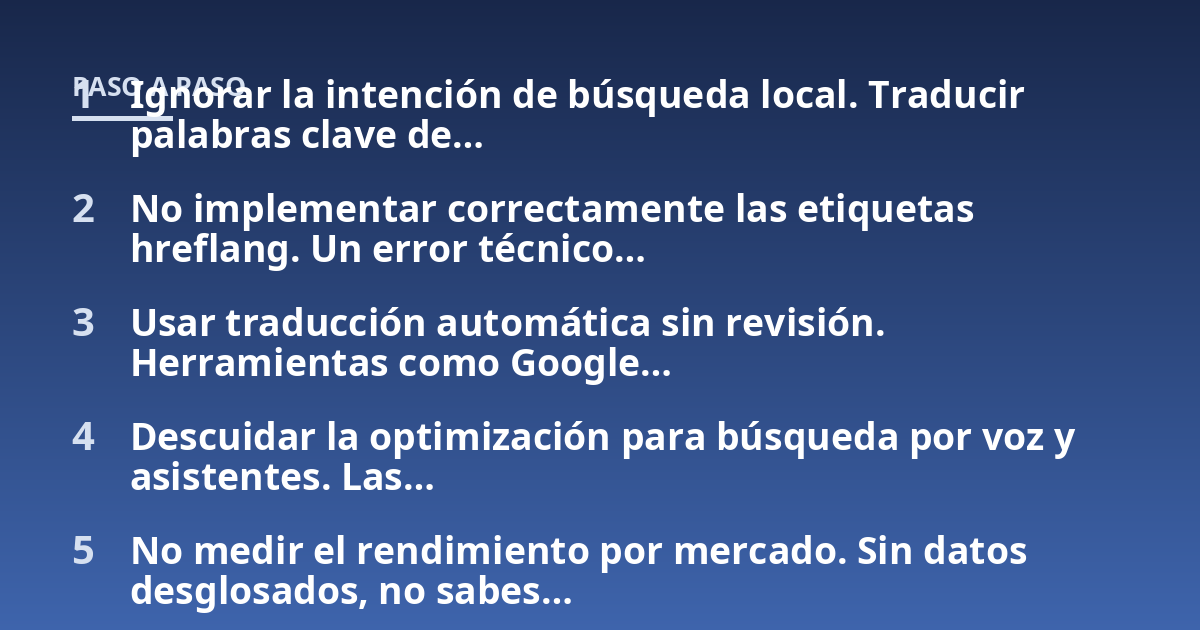 Ignorar la intención de búsqueda local. Traducir palabras clave de...; No implementar correctamente las etiquetas hreflang. Un error técnico...; Usar traducción automática sin revisión. Herramientas como Google...; Descuidar l
