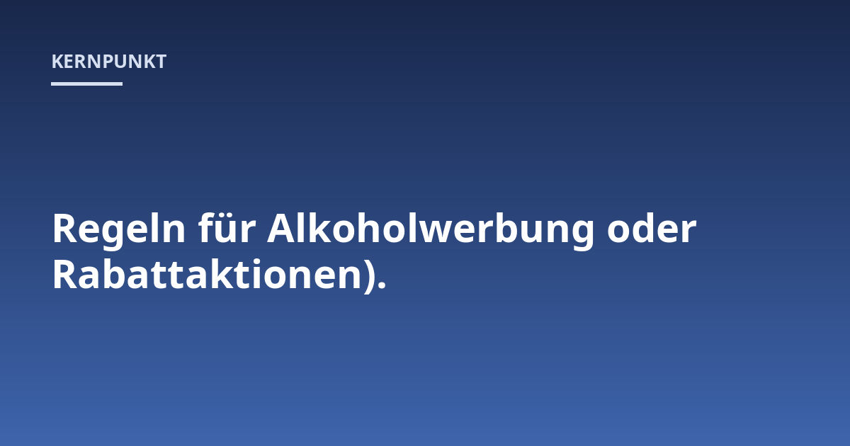 Regeln für Alkoholwerbung oder Rabattaktionen).
