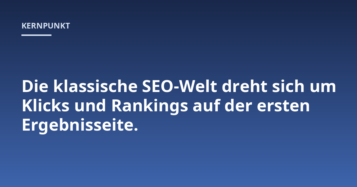 Die klassische SEO-Welt dreht sich um Klicks und Rankings auf der ersten Ergebnisseite.