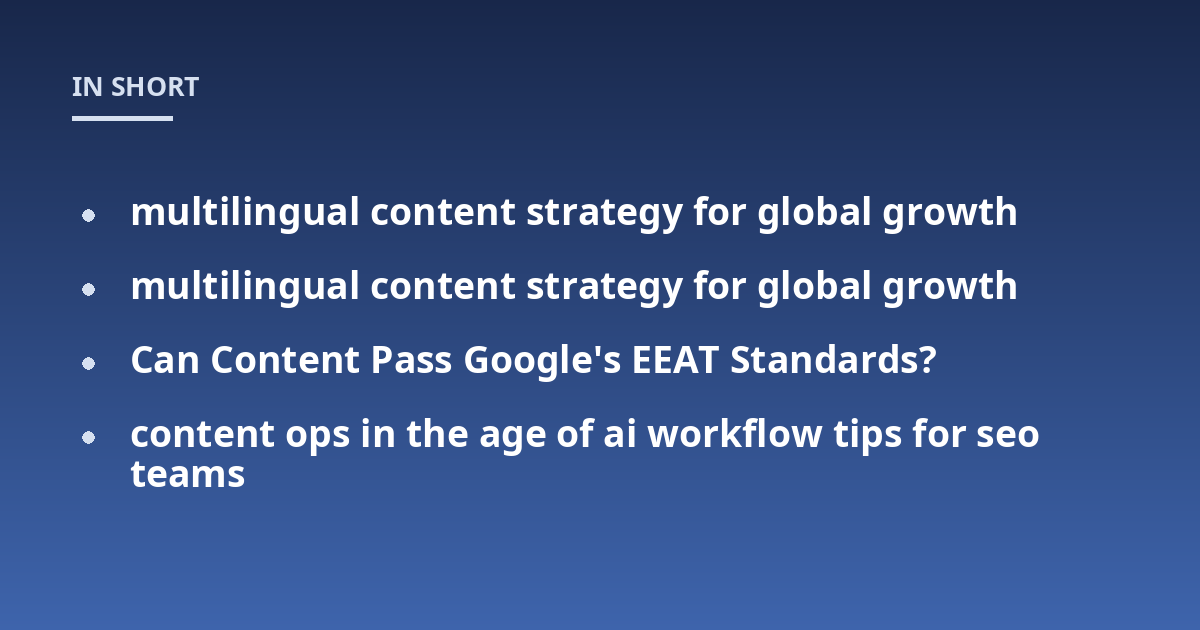 multilingual content strategy for global growth; multilingual content strategy for global growth; Can Content Pass Google's EEAT Standards?; content ops in the age of ai workflow tips for seo teams