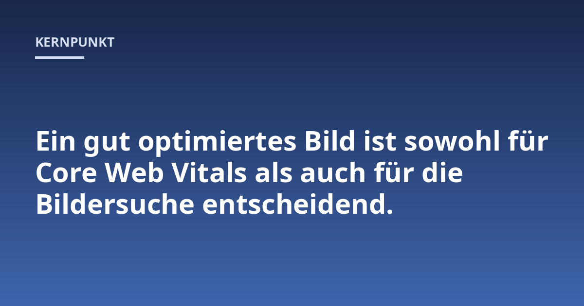 Ein gut optimiertes Bild ist sowohl für Core Web Vitals als auch für die Bildersuche entscheidend.