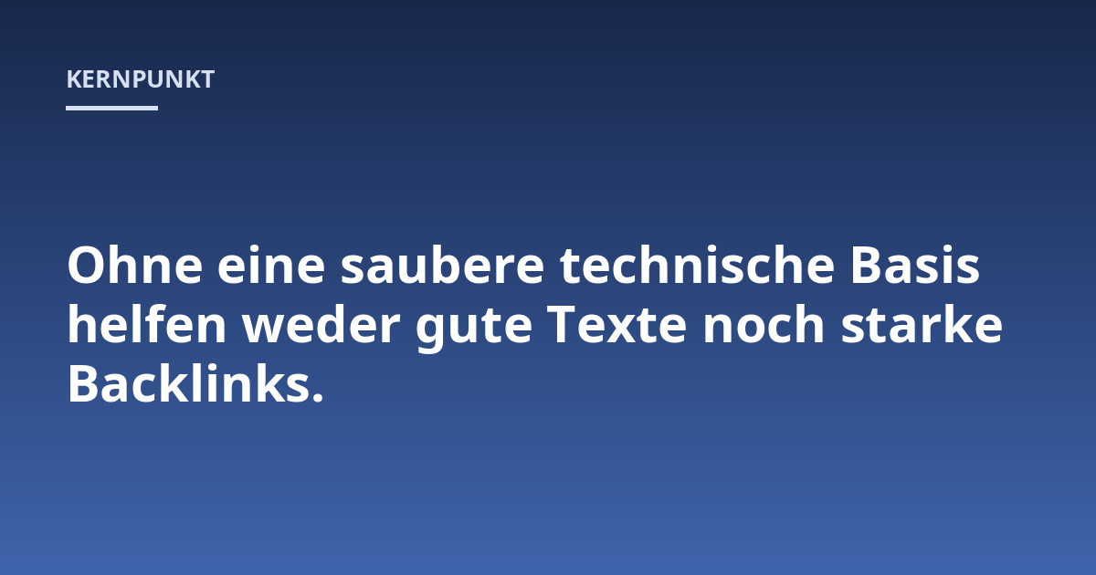 Ohne eine saubere technische Basis helfen weder gute Texte noch starke Backlinks.
