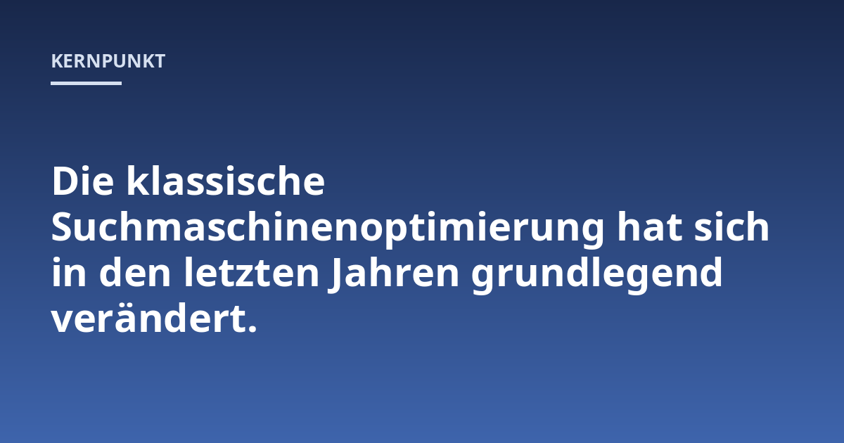 Die klassische Suchmaschinenoptimierung hat sich in den letzten Jahren grundlegend verändert.