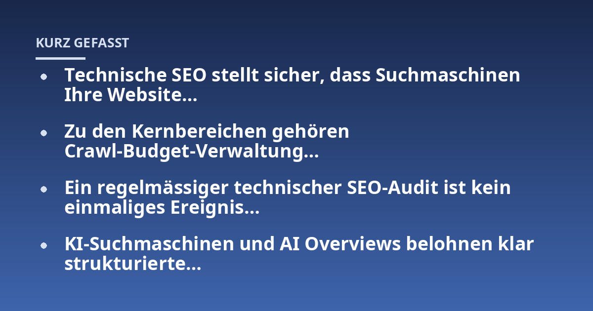 Technische SEO stellt sicher, dass Suchmaschinen Ihre Website...; Zu den Kernbereichen gehören Crawl-Budget-Verwaltung...; Ein regelmässiger technischer SEO-Audit ist kein einmaliges Ereignis...; KI-Suchmaschinen und AI Overvi