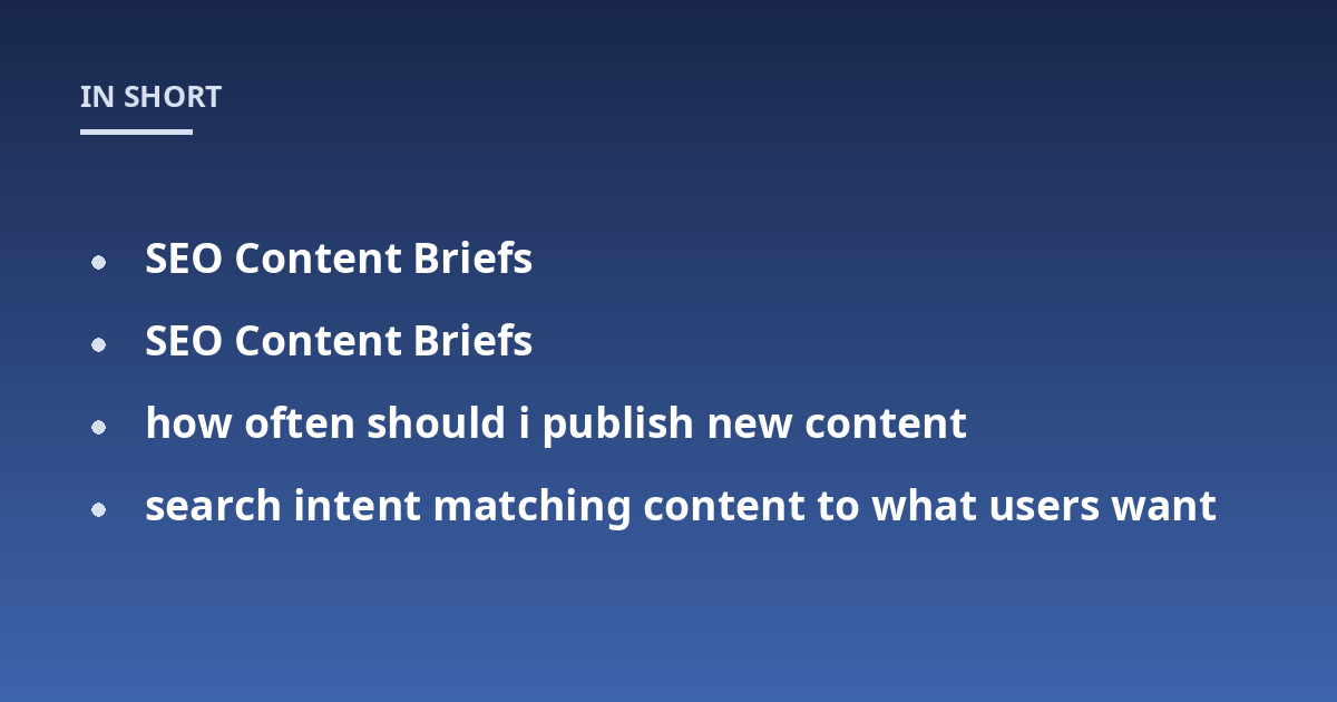 SEO Content Briefs; SEO Content Briefs; how often should i publish new content; search intent matching content to what users want