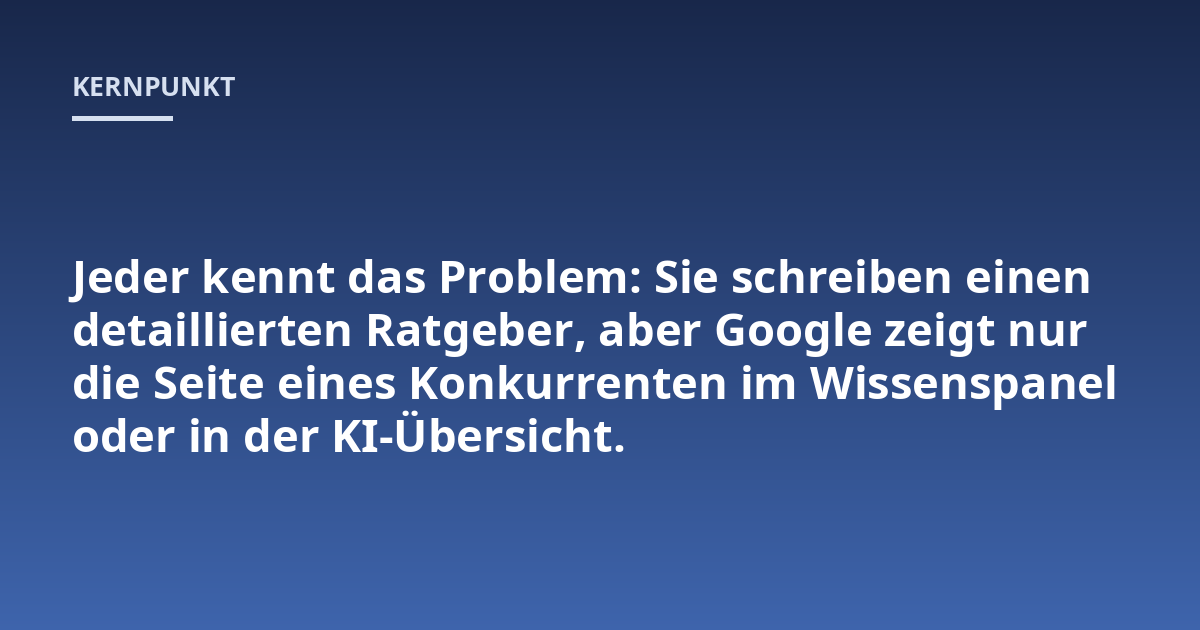 Jeder kennt das Problem: Sie schreiben einen detaillierten Ratgeber, aber Google zeigt nur die Seite eines Konkurrenten im Wissenspanel oder in der KI-Übersicht.
