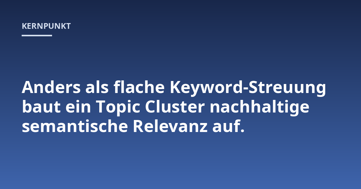 Anders als flache Keyword-Streuung baut ein Topic Cluster nachhaltige semantische Relevanz auf.