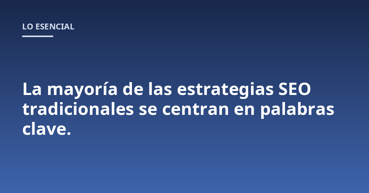 La mayoría de las estrategias SEO tradicionales se centran en palabras clave.