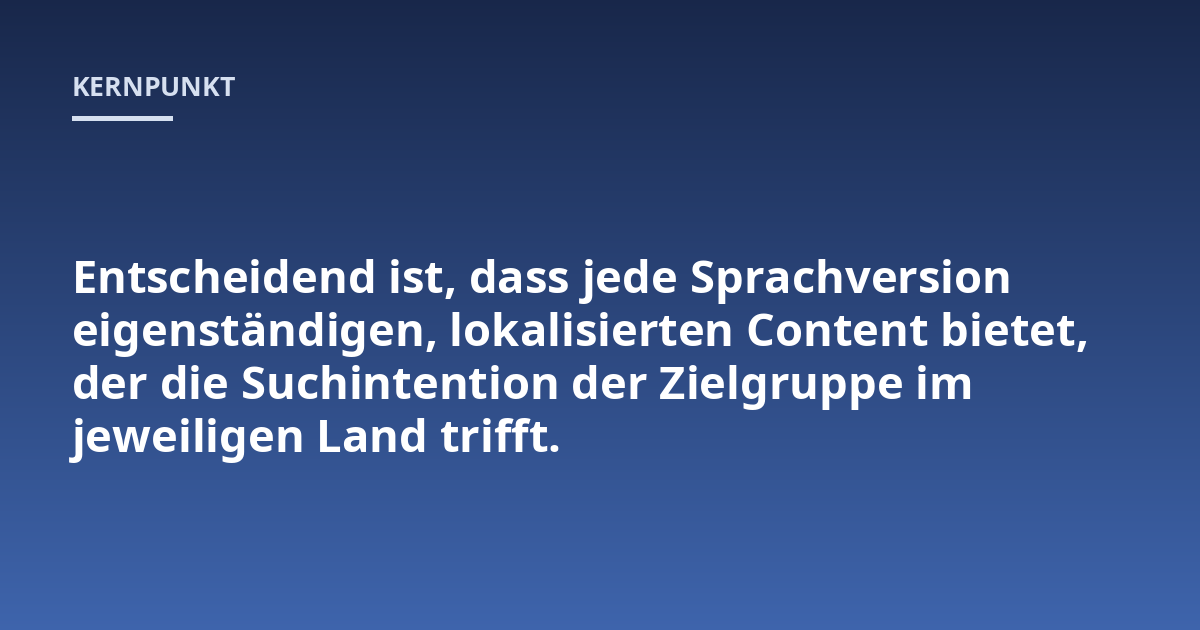 Entscheidend ist, dass jede Sprachversion eigenständigen, lokalisierten Content bietet, der die Suchintention der Zielgruppe im jeweiligen Land trifft.