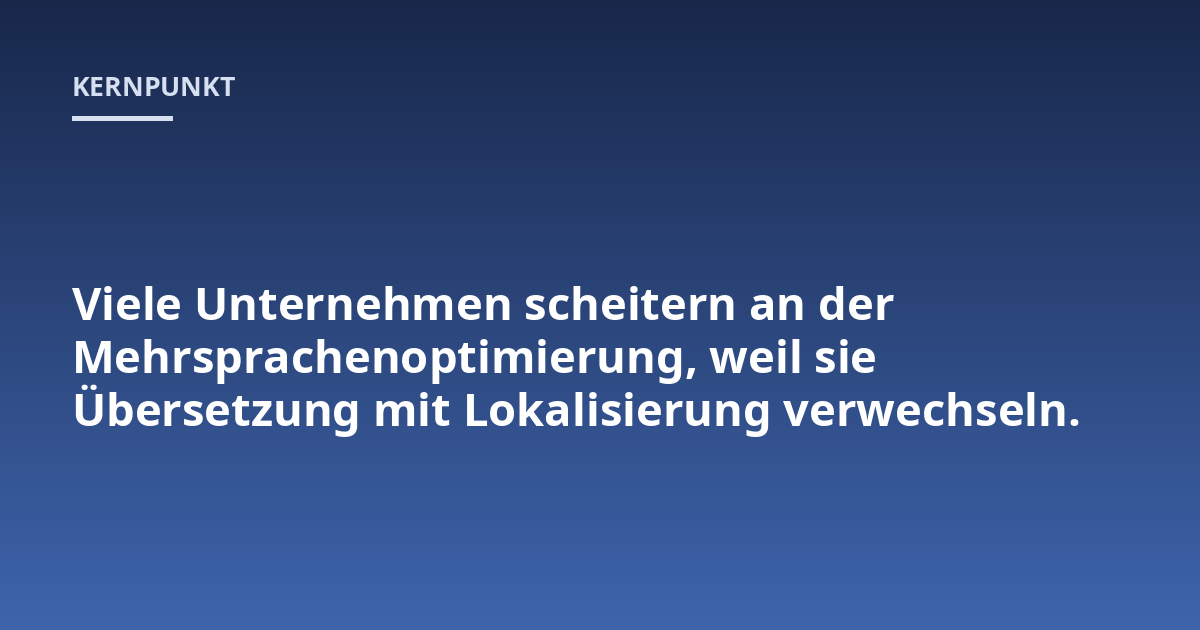 Viele Unternehmen scheitern an der Mehrsprachenoptimierung, weil sie Übersetzung mit Lokalisierung verwechseln.